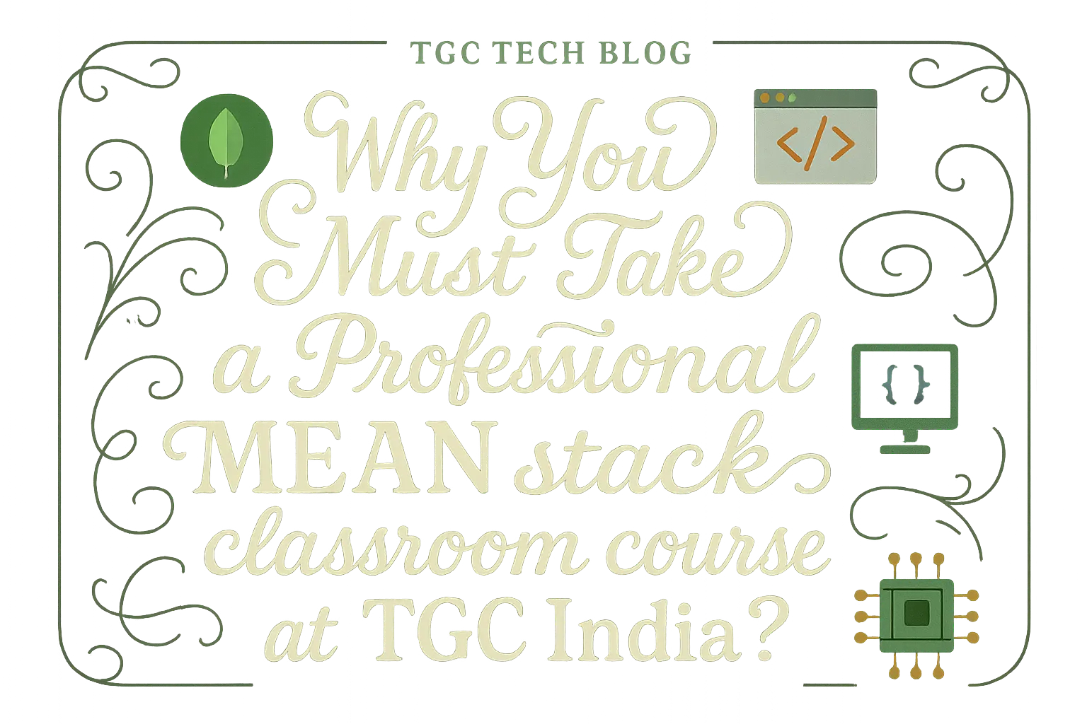 Why You Must Take a Professional MEAN stack Classroom Course at TGC India?